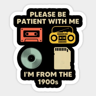 Please Be Patient With Me I'M From The 1900S Sticker